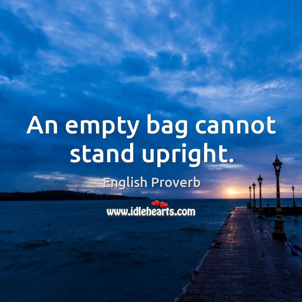 An empty bag cannot stand upright. Image