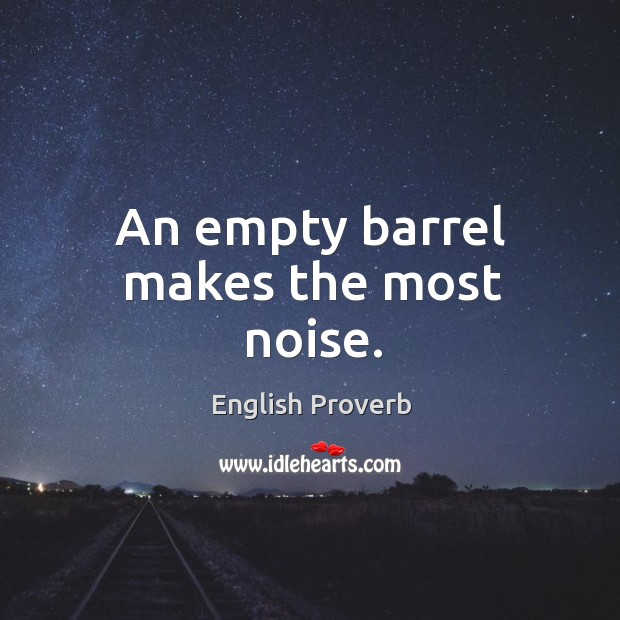 An empty barrel makes the most noise. English Proverbs Image