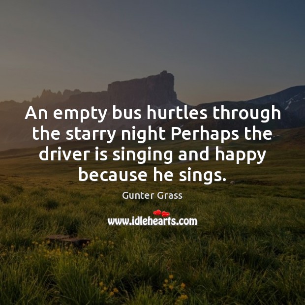 An empty bus hurtles through the starry night Perhaps the driver is Gunter Grass Picture Quote