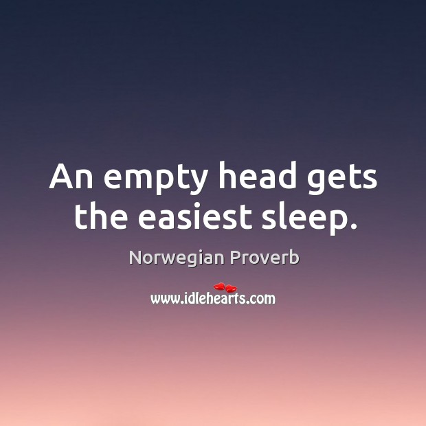 An empty head gets the easiest sleep. Norwegian Proverbs Image