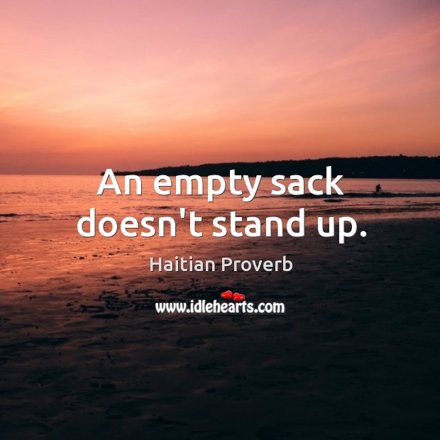 An empty sack doesn’t stand up. Haitian Proverbs Image