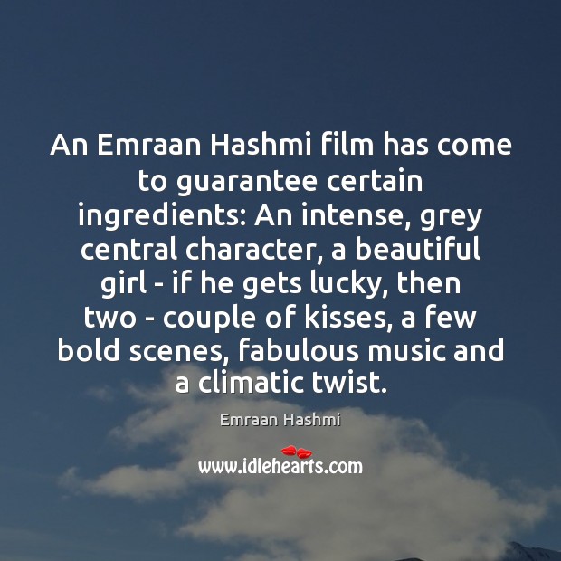 An Emraan Hashmi film has come to guarantee certain ingredients: An intense, Emraan Hashmi Picture Quote