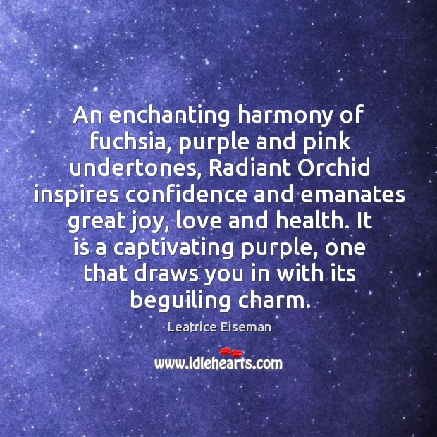 An enchanting harmony of fuchsia, purple and pink undertones, Radiant Orchid inspires Leatrice Eiseman Picture Quote