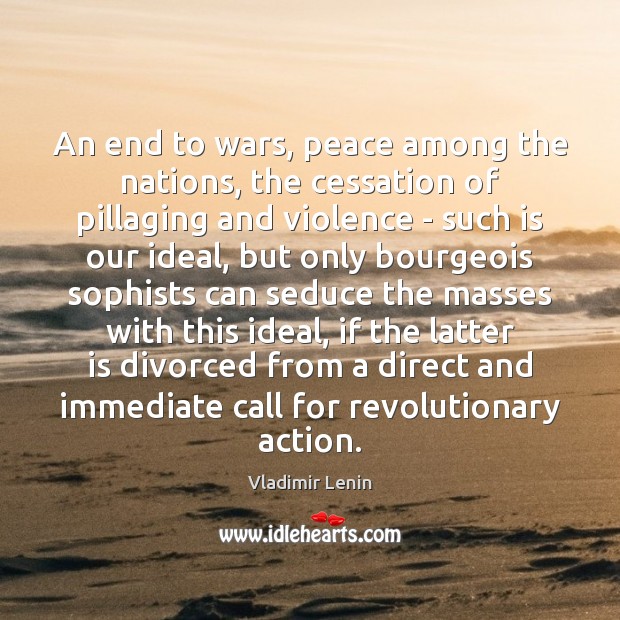 An end to wars, peace among the nations, the cessation of pillaging Vladimir Lenin Picture Quote