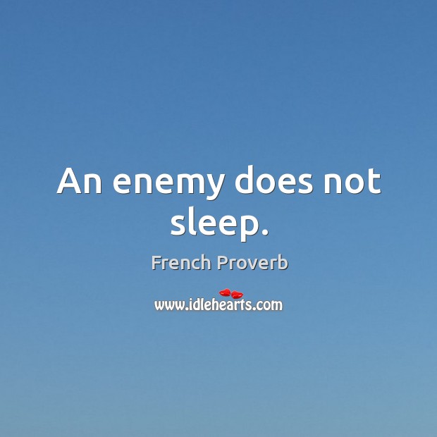 An enemy does not sleep. Image
