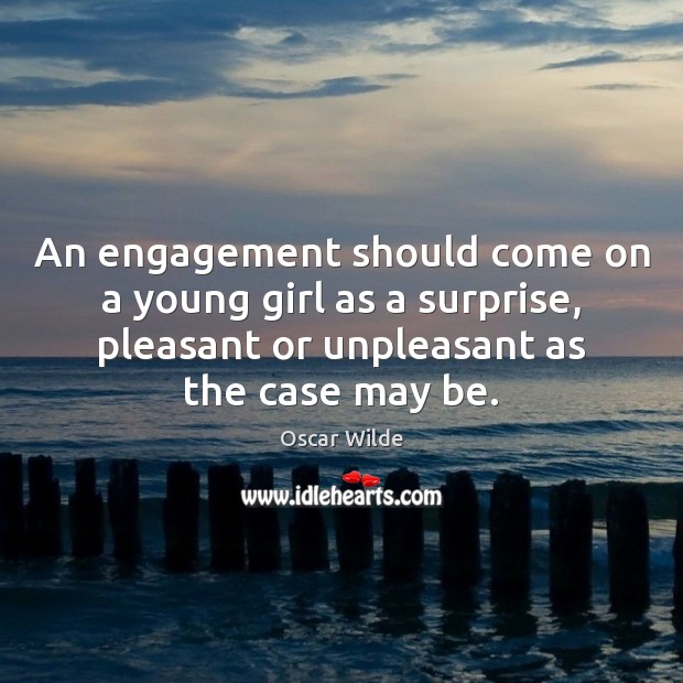 An engagement should come on a young girl as a surprise, pleasant Engagement Quotes Image