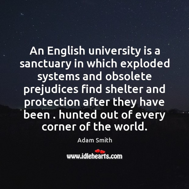 An English university is a sanctuary in which exploded systems and obsolete Adam Smith Picture Quote