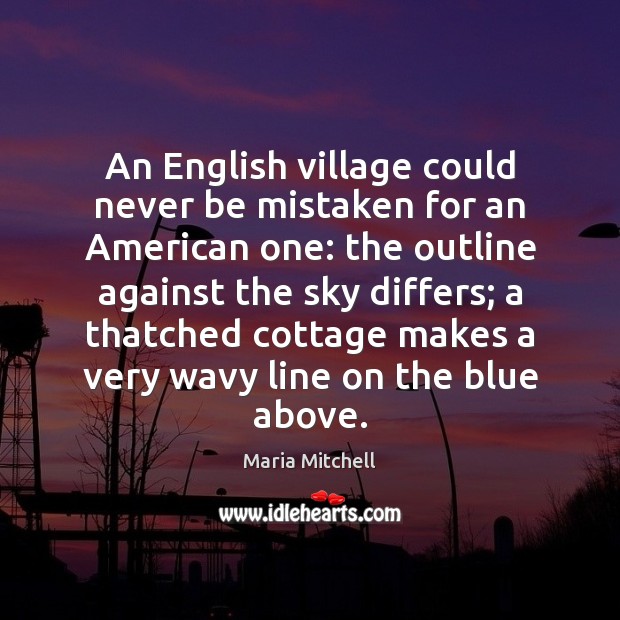 An English village could never be mistaken for an American one: the Maria Mitchell Picture Quote