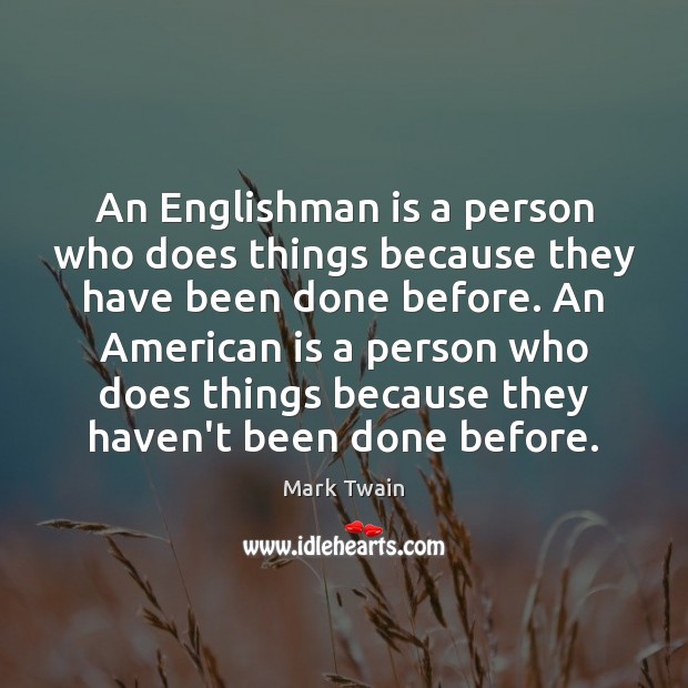An Englishman is a person who does things because they have been Image
