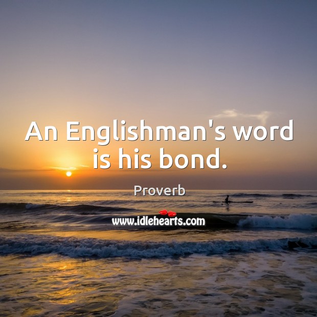 An englishman’s word is his bond. Image