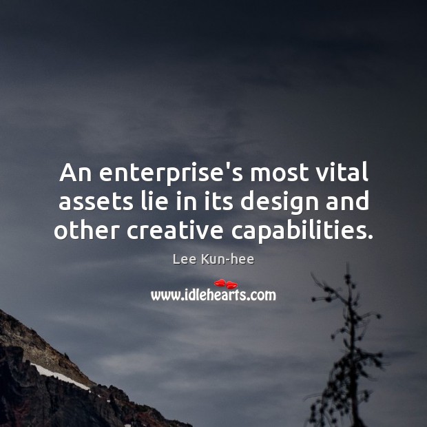 An enterprise’s most vital assets lie in its design and other creative capabilities. 