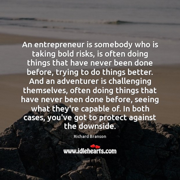 An entrepreneur is somebody who is taking bold risks, is often doing Richard Branson Picture Quote