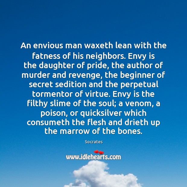 An envious man waxeth lean with the fatness of his neighbors. Envy Envy Quotes Image