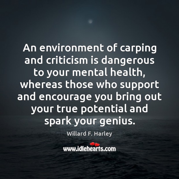 An environment of carping and criticism is dangerous to your mental health, Willard F. Harley Picture Quote