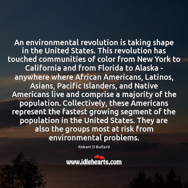 An environmental revolution is taking shape in the United States. This revolution Robert D Bullard Picture Quote