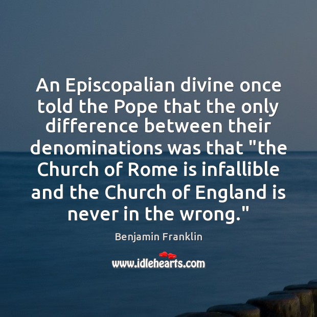 An Episcopalian divine once told the Pope that the only difference between Benjamin Franklin Picture Quote