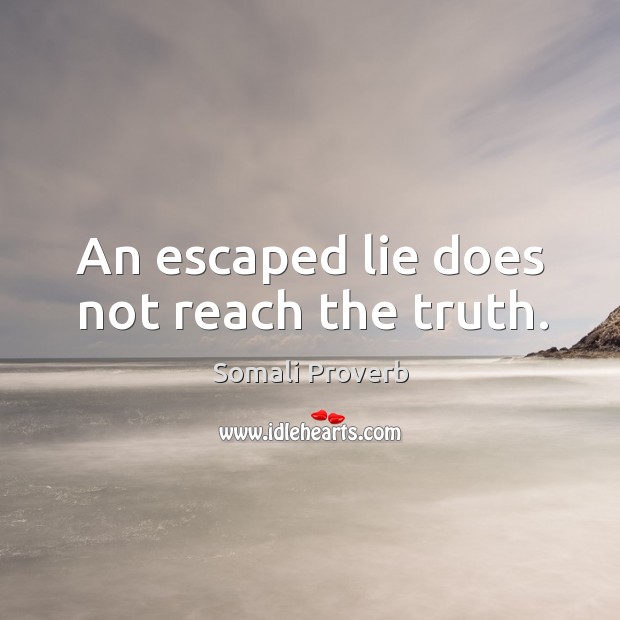An escaped lie does not reach the truth. Somali Proverbs Image