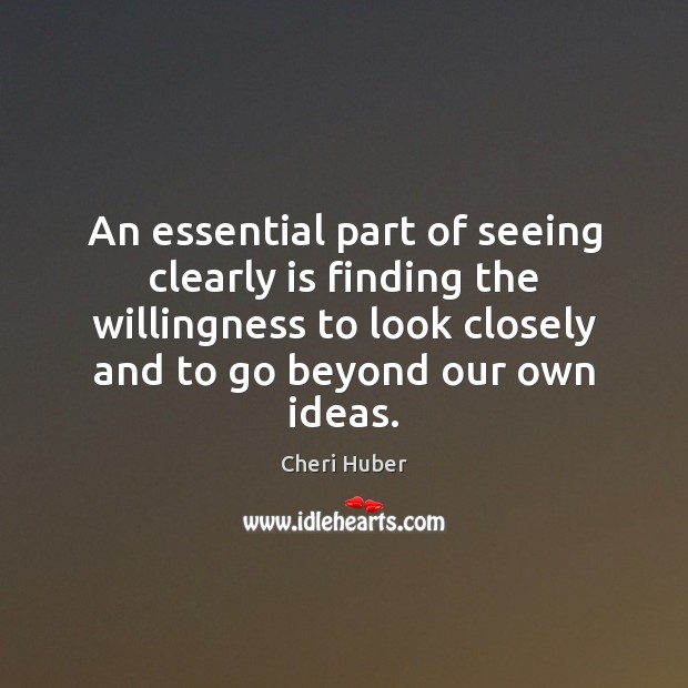 An essential part of seeing clearly is finding the willingness to look Image