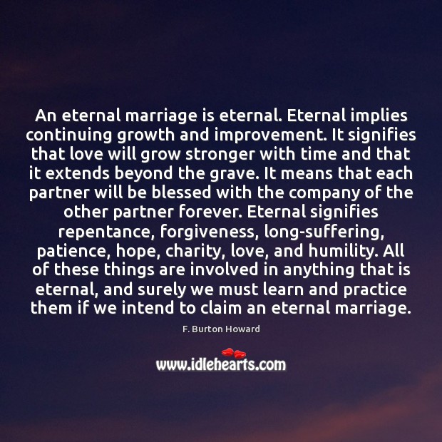 An eternal marriage is eternal. Eternal implies continuing growth and improvement. It Image