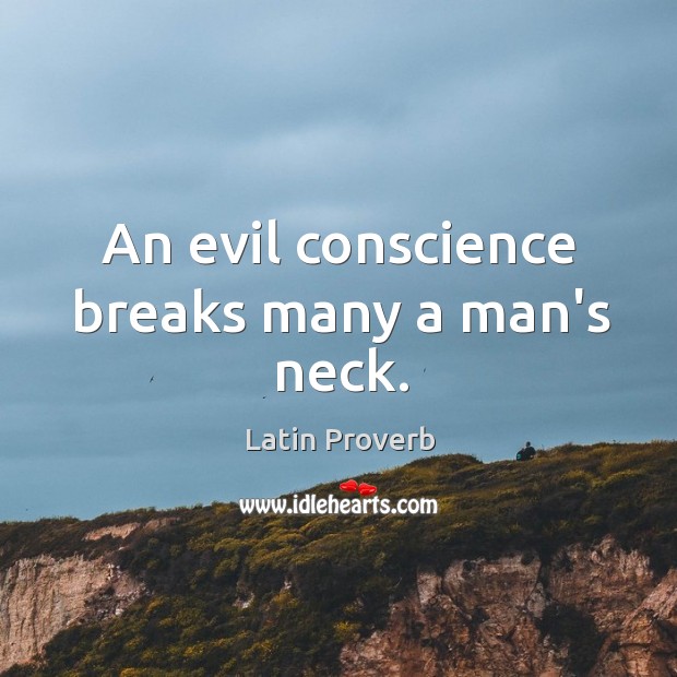 An evil conscience breaks many a man’s neck. Latin Proverbs Image