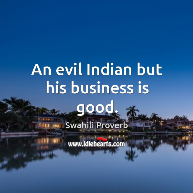 An evil indian but his business is good. Swahili Proverbs Image