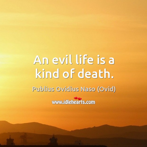 An evil life is a kind of death. Publius Ovidius Naso (Ovid) Picture Quote