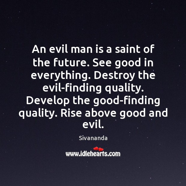 An evil man is a saint of the future. See good in Sivananda Picture Quote