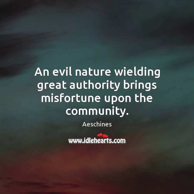 An evil nature wielding great authority brings misfortune upon the community. Image