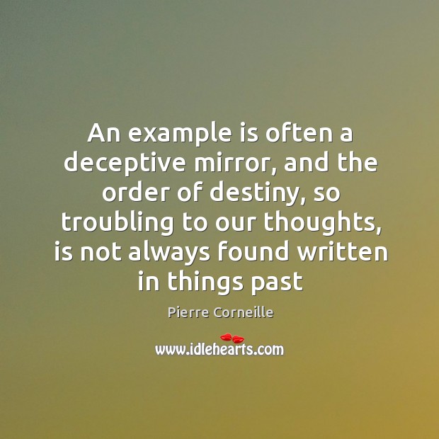 An example is often a deceptive mirror, and the order of destiny, Pierre Corneille Picture Quote