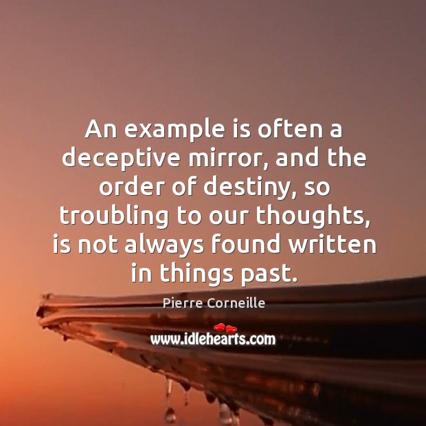 An example is often a deceptive mirror, and the order of destiny Pierre Corneille Picture Quote