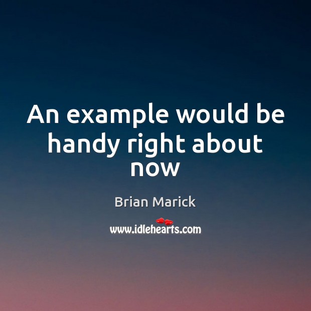 An example would be handy right about now Brian Marick Picture Quote