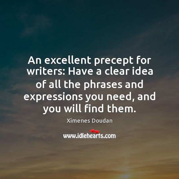 An excellent precept for writers: Have a clear idea of all the Ximenes Doudan Picture Quote