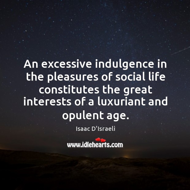 An excessive indulgence in the pleasures of social life constitutes the great Image