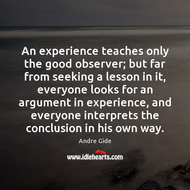 An experience teaches only the good observer; but far from seeking a Image