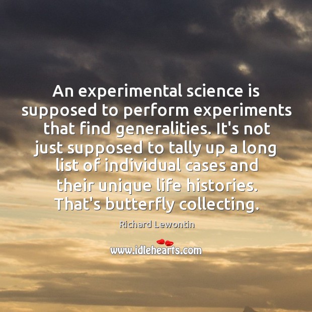 An experimental science is supposed to perform experiments that find generalities. It’s Image