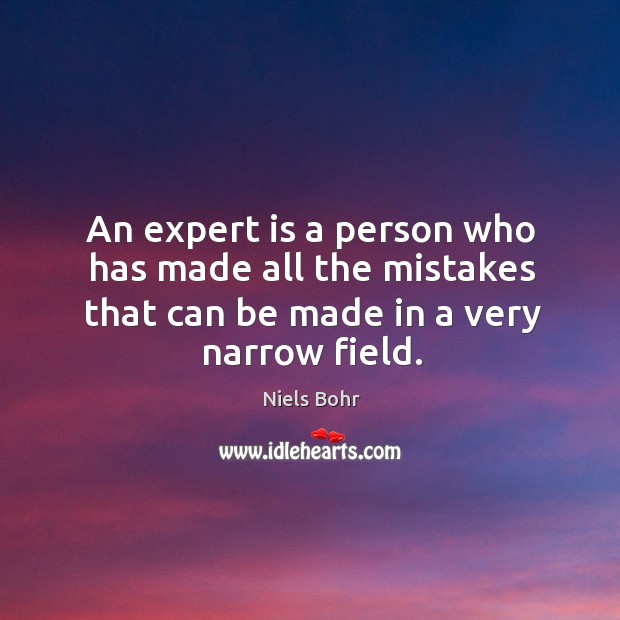 An expert is a person who has made all the mistakes that can be made in a very narrow field. Image