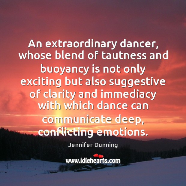 An extraordinary dancer, whose blend of tautness and buoyancy is not only Communication Quotes Image