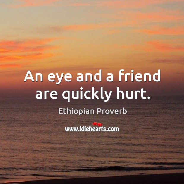 An eye and a friend are quickly hurt. Image