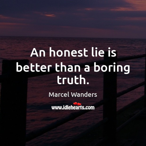 An honest lie is better than a boring truth. Marcel Wanders Picture Quote
