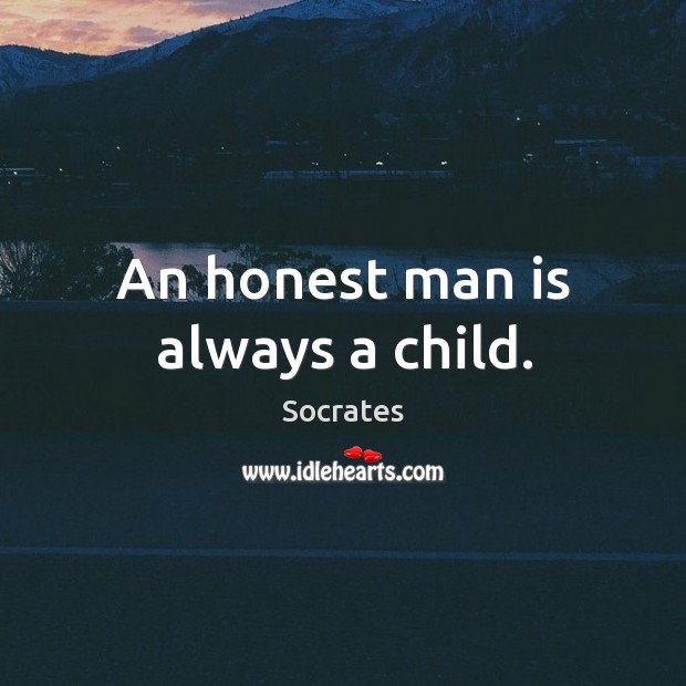 An honest man is always a child. Image