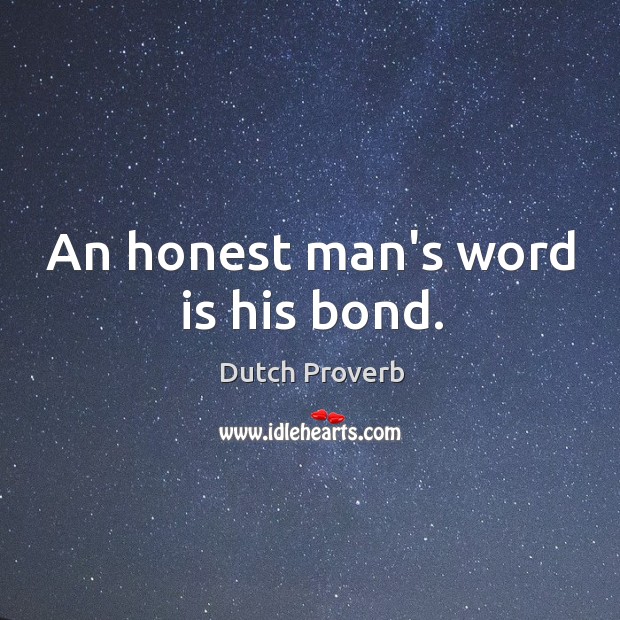 An honest man’s word is his bond. Dutch Proverbs Image