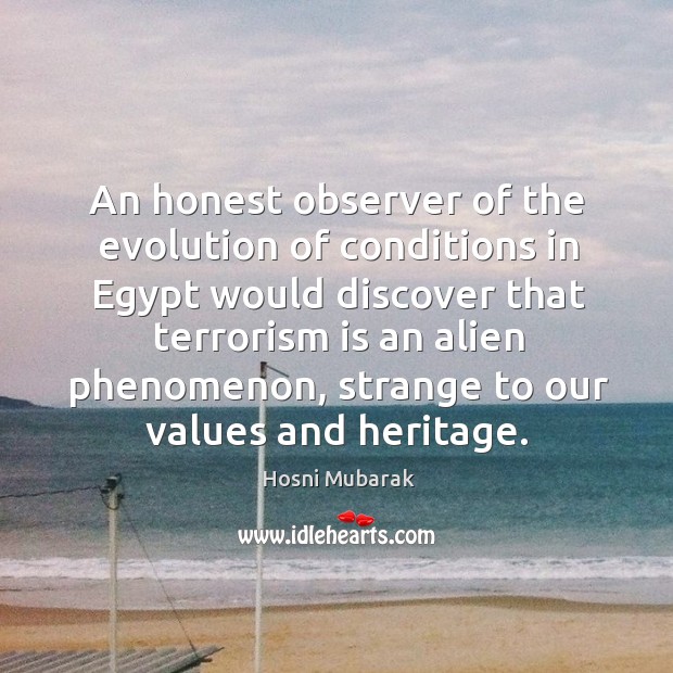 An honest observer of the evolution of conditions in egypt would discover that terrorism is an alien phenomenon Image