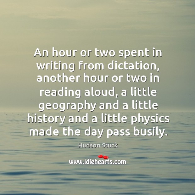 An hour or two spent in writing from dictation, another hour or two in reading aloud Hudson Stuck Picture Quote