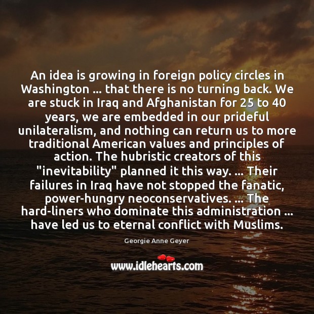 An idea is growing in foreign policy circles in Washington … that there Georgie Anne Geyer Picture Quote