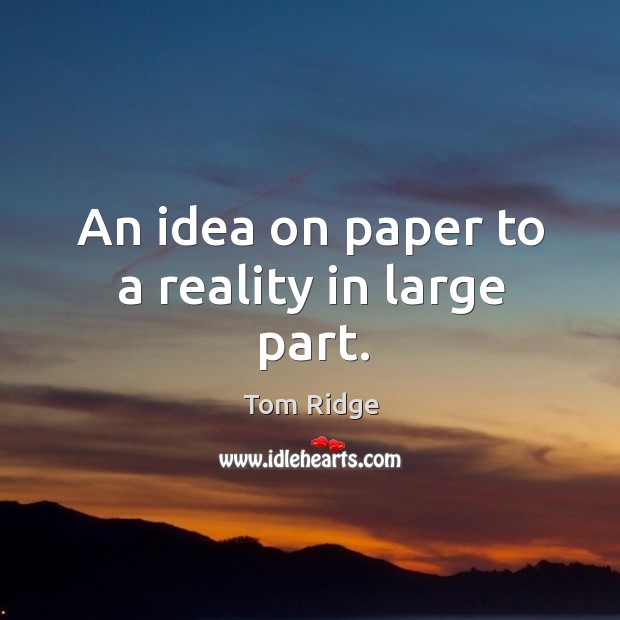 An idea on paper to a reality in large part. Image
