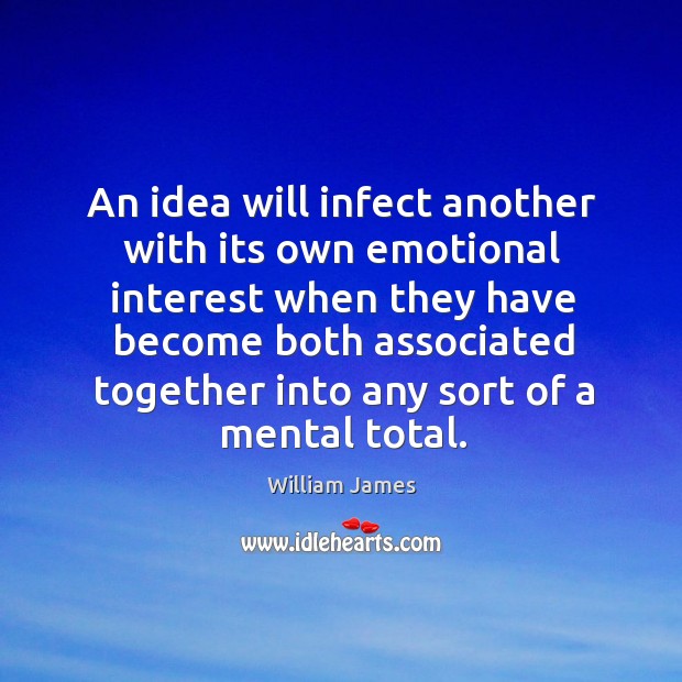An idea will infect another with its own emotional interest when they Image