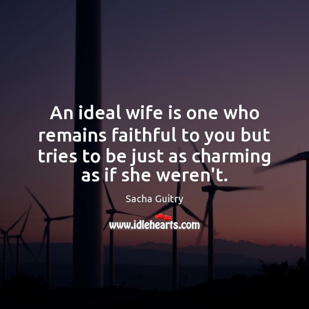 An ideal wife is one who remains faithful to you but tries Faithful Quotes Image