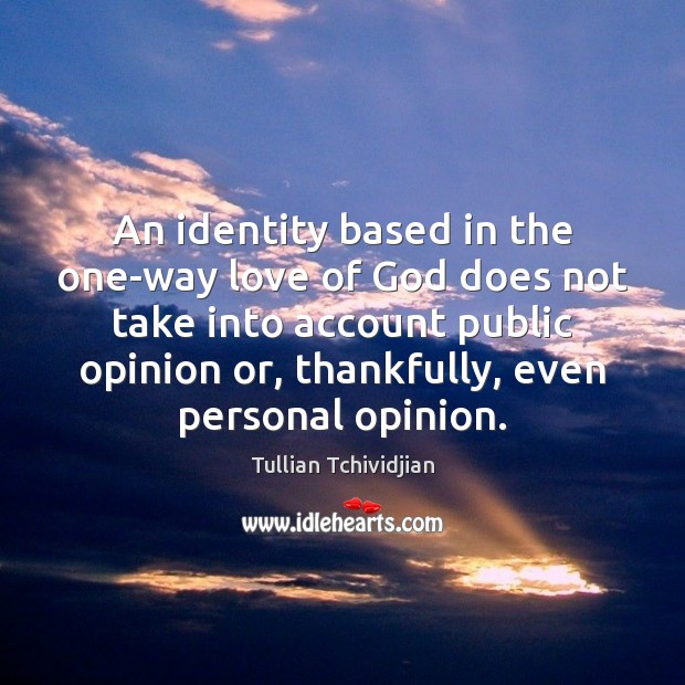 An identity based in the one-way love of God does not take Tullian Tchividjian Picture Quote