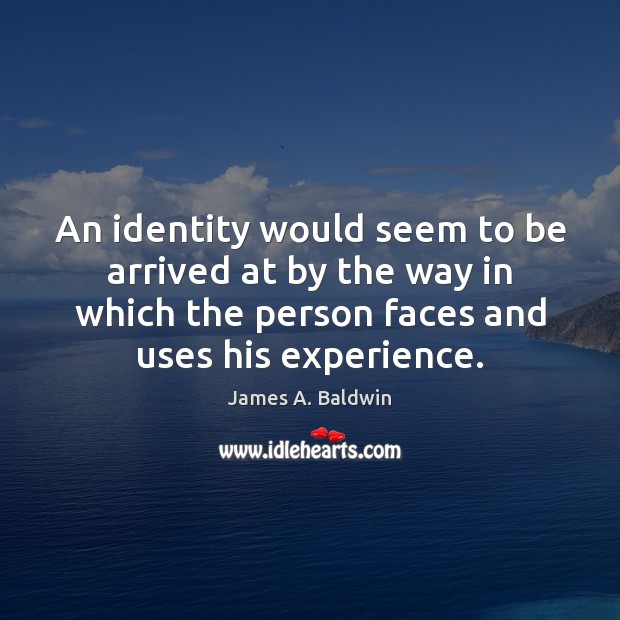 An identity would seem to be arrived at by the way in James A. Baldwin Picture Quote