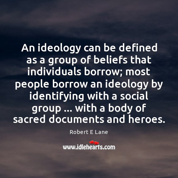 An ideology can be defined as a group of beliefs that individuals Robert E Lane Picture Quote